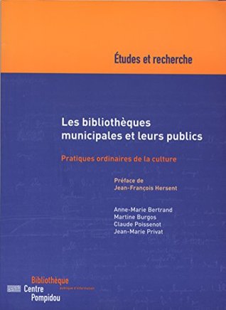 Les bibliothèques municipales et leurs publics: Pratiques ordinaires de la culture (Études et recherche)