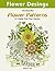 Flower Desings: 100 Beautiful Flower Patterns to Create Your Own Garden