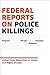 Federal Reports on Police Killings by U.S. Department of Justice