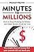 Minutes to Millions: How to Stop Working for Money and Make Money Work for You