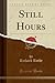 Still Hours (Classic Reprint)