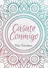 Cásate conmigo by Pilar Parralejo