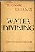Water Divining, New Facts and Theories