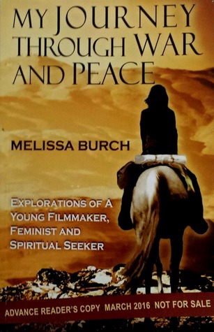 My Journey Through War and Peace: Explorations of a Young Filmmaker, Feminist and Spiritual Seeker (advance reader's copy)