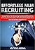 Effortless MLM Recruiting: Sneaky Tactics For Recruiting Hundreds Of Downlines On Auto-Pilot Even If You Were Completely Shy & Have Run Out Of Your Prospect List