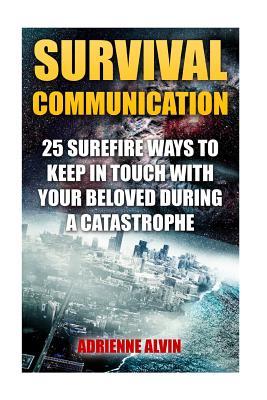 Survival Communication: 25 Surefire Ways To Keep In Touch With Your Beloved During A Catastrophe