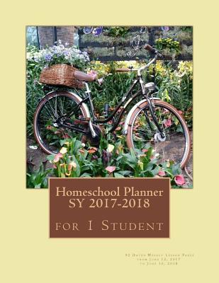 Homeschool Planner Sy 2017-2018 for 1 Student: Dated Weekly Lesson Pages from June 12, 2017 to June 10, 2018