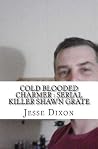 Cold Blooded Charmer: Serial Killer Shawn Grate