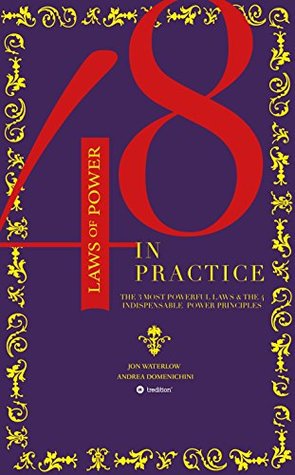 The 48 Laws of Power in Practice: The 3 Most Powerful Laws & The 4 Indispensable Power Principles (Kindle Edition)