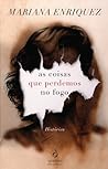 As Coisas Que Perdemos no Fogo by Mariana Enriquez