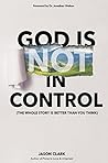 God Is (Not) in Control: The Whole Story Is Better Than You Think Book cover for God Is (Not) in Control: The Whole Story Is Better Than You Think