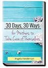 30 Days, 30 Ways for Mothers to Take Care of Themselves