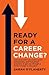 Ready For A Career Change?: Interviews with successful career transitioners, and 9 landmark questions to get you through a career change in one piece.