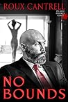 No Bounds by Roux Cantrell No Bounds by Roux Cantrell