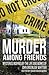 Murder Among Friends: Myste...