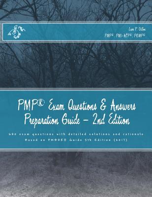 PMP Exam Questions & Answers Preparation Guide: Exam questions with detailed solutions and rationale
