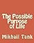 The Possible Purpose of Life by Mikhail Tank
