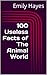 100 Useless Facts of The Animal World by Emily Hayes