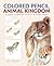 Colored Pencil Animal Kingdom (A Guide to Drawing Animals in Living Color)