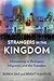Strangers in the Kingdom: Ministering to Refugees, Migrants and the Stateless