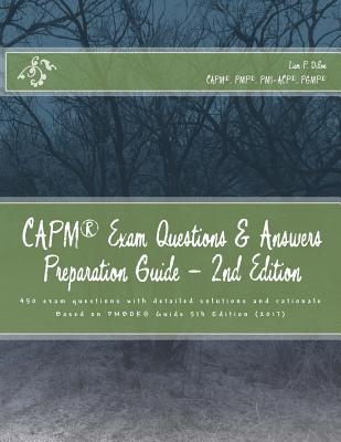 CAPM Exam Questions & Answers Preparation Guide: Exam questions with detailed solutions and rationale