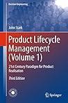 Product Lifecycle Management (Volume 1): 21st Century Paradigm for Product Realisation (Decision Engineering)