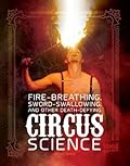 Fire Breathing, Sword Swallowing, and Other Death-Defying Circus Science