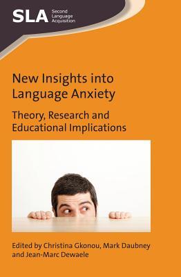 New Insights into Language Anxiety: Theory, Research and Educational Implications (Second Language Acquisition, 114) (Volume 114)