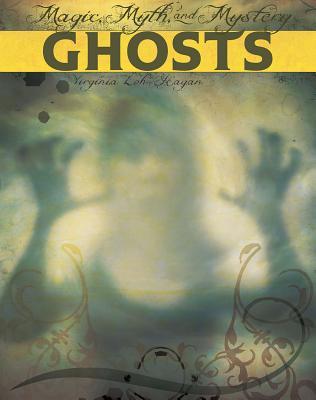 Ghosts (Magic, Myth, and Mystery)