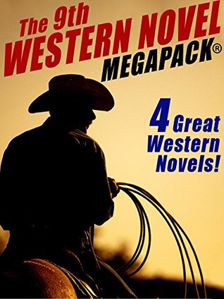 The 9th Western Novel MEGAPACK®: 4 Great Western Novels (Kindle Edition)