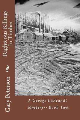Righteous Killings In Timber: A George LaBrandt Mystery