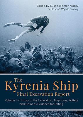 The Kyrenia Ship Final Excavation Report: Volume I - History of the Excavation, Amphoras, Pottery and Coins as Evidence for Dating