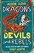 Dragons, Devils and Rebels