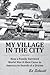 My Village in the City: How a Family Survived World War ll then Came to America in Search of a Dream