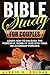 Bible Study for Couples: Learn How To Unleash The Powerful Word Of God Into Your Relationship Forever (Bible Study Series Book 5)