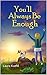 You'll Always Be Enough by Laura Kuehl