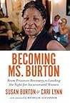 Book cover for Becoming Ms. Burton: From Prison to Recovery to Leading the Fight for Incarcerated Women