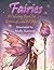 Fairies - A Coloring Book for Grownups and All Ages: Featuring 25 pages of mystical fairies, flower fairies and fairies and their friends! Suitable for kids and adults.