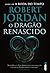 O Dragão Renascido by Robert Jordan