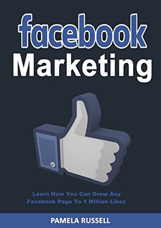 Facebook Marketing: Learn how you can grow any Facebook page to 1 million likes in the first 6 months (Facebook Advertising, social media, facebook marketing)