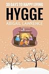 Hygge: 30 Days to Happy Living, From The Danish Art of Happiness and Living Well
