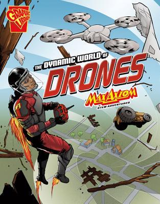 The Dynamic World of Drones: Max Axiom STEM Adventures (Library Binding)