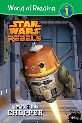 Always Bet on Chopper (Star Wars Rebels: World of Reading, Level 1)