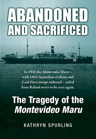 Abondoned and Sacrified: The Tragedy of the Montevideo Maru