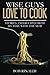 Wise Guys Love to Cook: Stories and Recipes From My Time With the Mob
