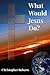 What Would Jesus Do? by Christopher Roberts