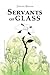 Servants of Glass