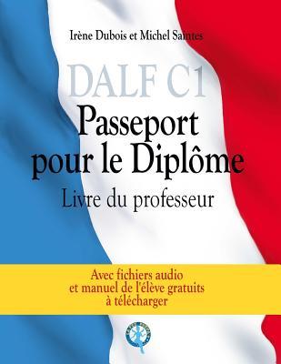 DALF C1 - Passeport pour le diplôme: Livre du professeur (French Edition)