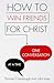 How to Win Friends for Christ ... One Conversation at a Time