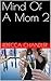 Mind Of A Mom 2 by Rebecca Chandler